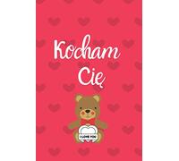 Kocham Cie I Love You: 100 Pages Lined Journal 6"x 9" Notebook, Diary, Perfect Valentine's Day Gift For Girlfriend | Gift for Boyfriend , Husband and ... / Writing Journal with Teddy Bear on Cover