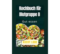 Kochbuch für Blutgruppe B: Gut essen