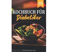 Kochbuch für Diabetiker: 200 köstliche Rezepte bei Diabetes Typ 2. Genussvoll Kochen trotz Zuckerfreier Ernährung. Ausgewogene Mahlzeiten zur Senkung des Blutzuckerspiegels. Inkl. Ratgeberteil.