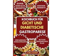 Kochbuch für Gicht und diabetische Gastroparese: Köstliche purinarme, zuckerarme, entzündungshemmende Rezepte zur Linderung von Gicht, Magenbeschwerden, Blutzuckerkontrolle & Förderung der Verdauung