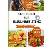KOCHBUCH FÜR INSULINRESISTENZ: Einfache Rezepte für einen nachhaltigen Lebensstil.
