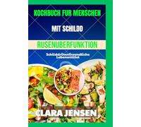 Kochbuch für Menschen mit Schilddrüsenüberfunktion: Schilddrüsenfreundliche Lebensmittel