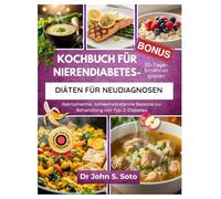 Kochbuch für Nierendiabetes-Diäten für Neudiagnosen: Natriumarme, kohlenhydratarme Rezepte und ein 30-Tage-Ernährungsplan zur Behandlung von Typ-2-Diabetes