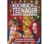 Kochbuch für Teenager Adventskalender: 30 einfache Rezepte mit nur 5 Zutaten im Advent - Cooles Geschenk für Mädchen und Jungs