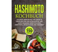 Kochbuch Hashimoto: Gesunde Ernährung für Unter & Überfunktion der Schilddrüse, mit Verschiedenen Gerichten zum Abnehmen Wohlfühlen und Genießen.