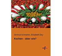 Kochen - aber wie? - Schroeter Gertrud, Dey Elisabeth