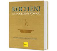 Kochen! Das Goldene von GU: Rezepte zum Glänzen und Genießen