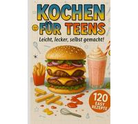 Kochen für Teens: Leicht, lecker, selbst gemacht