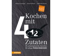 Kochen mit 4 ½ Zutaten. 75 unkomplizierte Gerichte für eilige Feinschmecke...