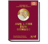 Kochen mit Martina und Moritz - Aus Liebe zum Genuss: Das große Best-of-Kochbuch mit den beliebtesten Rezepten