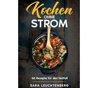 Kochen ohne Strom: 66 Rezepte für den Notfall