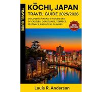 Kōchi, Japan Travel Guide 2025/2026: Discover Shikoku’s Hidden Gem of Castles, Coastlines, Temples, Festivals, and Local Flavors
