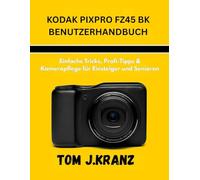 KODAK PIXPRO FZ45 BK BENUTZERHANDBUCH: Einfache Tricks, Profi-Tipps & Kamerapflege für Einsteiger und Senioren: 3