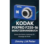 KODAK Pixpro FZ55-16 Benutzerhandbuch: Schritt-für-Schritt Anleitung für Einsteiger & Profis