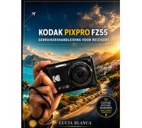 KODAK PIXPRO FZ55 GEBRUIKERSHANDLEIDING VOOR REIZIGERS: Complete stapsgewijze instructies, instellingenhandleiding en probleemoplossing