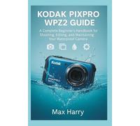 Kodak Pixpro WPZ2 User Guide: A Complete Beginner’s Handbook for Shooting, Editing, and Maintaining Your Waterproof Camera