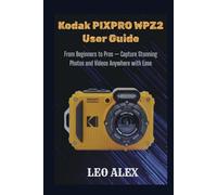Kodak PIXPRO WPZ2 User Guide: From Beginners to Pros - Capture Stunning Photos and Videos Anywhere with Ease