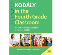 Kodály in the Fourth Grade Classroom: Developing the Creative Brain in the 21st
