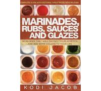 Kodi Jacob Marinades, Rubs, Sauces and Glazes (Tascabile)