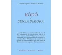 Kodo il senza dimora - Uchiyama Roshi Kosho, Okumura Shohaku