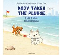 Kody Takes the Plunge: Children’s Story About Finding Courage, Confidence, and Trying New Things. Models Values for Kids Ages 2-6