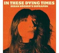 Köcher,Suzan'S Suprafon - In These Dying Times