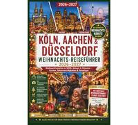 Köln, Aachen & Düsseldorf Weihnachts-Reiseführer 2026-2027: Weihnachtsmärkte in NRW, Advent & Silvester - Routen, Sehenswürdigkeiten & Reisetipps