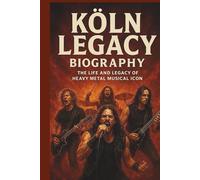 KÖLN LEGACY BIOGRAPHY: The life and legacy of heavy metal musical icon