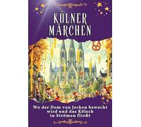 Kölner Märchen: Wo der Dom von Jecken bewacht wird und das Kölsch in Strömen fließt. Genial lustiges Humorbuch - das perfekte Geschenk für Weihnachten und Geburtstag