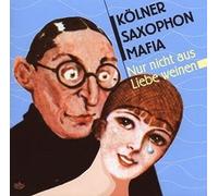 Kölner Saxophon Mafia - Nur Nicht aus Liebe Weinen (2007)