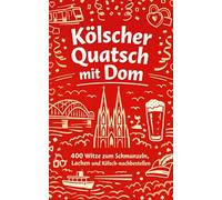 Kölscher Quatsch mit Dom: 400 Witze zum Schmunzeln, Lachen und Kölsch-nachbestellen