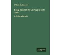 König Heinrich Der Vierte; Der Erste Theil: in Großdruckschrift