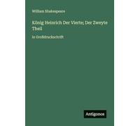 König Heinrich Der Vierte; Der Zweyte Theil: in Großdruckschrift