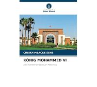 KÖNIG MOHAMMED VI: Der Architekt eines neuen Marokkos