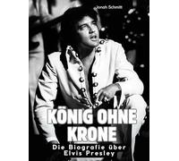 König ohne Krone: Die Biografie über Elvis Presley. Hochwertige Hardcoverausgabe