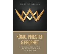 König, Priester & Prophet: Wer Jesus jeden Tag aufs Neue für dich sein möchte: 2