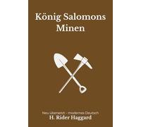 König Salomons Minen: Der große Abenteuerklassiker um Allan Quatermain, modern neu übersetzt nach H. Rider Haggard