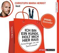 König,Tom - Ich bin ein Kunde, holt mich hier raus. Irrwitziges aus der Servicewelt, 2 CDs