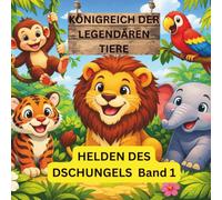 KÖNIGREICH DER LEGENDÄREN TIERE: Helden des Dschungels Band 1