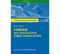 Königs Erläuterungen: Fabian. Die Geschichte eines Moralisten von Erich Kästner.: Textanalyse und Interpretation mit ausführlicher Inhaltsangabe und Abituraufgaben mit Lösungen: 499