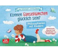 Können Gänseblümchen glücklich sein? Philosophieren mit Kindern: Gemeinsam staunen und nachdenken zu Kinderfragen. Diskussionskultur in Kleingruppen üben: Impulsfragen für Kindergarten und Grundschule