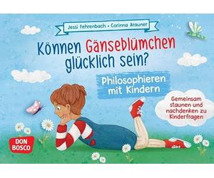 Können Gänseblümchen glücklich sein? Philosophieren mit Kindern: Gemeinsam staunen und nachdenken zu Kinderfragen. Diskussionskultur in Kleingruppen üben: Impulsfragen für Kindergarten und Grundschule