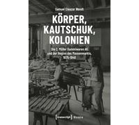 Körper, Kautschuk, Kolonien: Die C. Müller Gummiwaren AG und der Beginn des Massenmarkts, 1875-1948