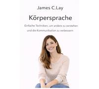 Körpersprache: Einfache Techniken, um andere zu verstehen und die Kommunikation zu verbessern