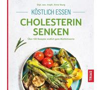 Anne Iburg Köstlich essen - Cholesterin senken: Über 130 Rezepte: en (Tascabile)