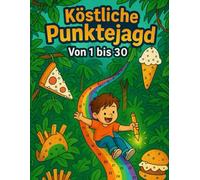 „Köstliche Punktejagd. Von 1 bis 30 “: Dot to Dot mit 50 köstlichen Motiven zum Entdecken und Entspannen. Zeichnen nach Zahlen 1-30 !