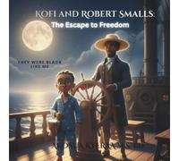 Kofi and Robert Smalls: The Escape to Freedom: They Were Black Like Me
