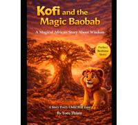 Kofi and the Magic Baobab: A Magical African Bedtime Story About Wisdom, Unity, and Peace (Ages 4-8)