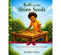 Kofi and the Shiny Seeds: A Story About Choices, Feelings, and Growing Again