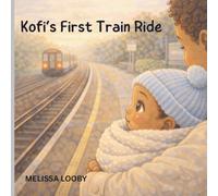 Kofi's First Train Ride: A cosy trip with mummy